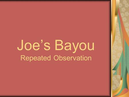 Joe’s Bayou Repeated Observation. So……... What are we measuring? Water Quality Parameters (measureable physical properties that determine the health of.