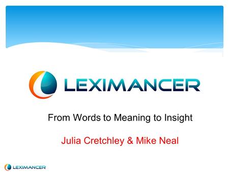 From Words to Meaning to Insight Julia Cretchley & Mike Neal.