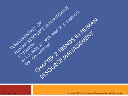 Copyright © 2014 by the McGraw-Hill Companies, Inc. All rights reserved. McGraw-Hill/Irwin CHAPTER 2 TRENDS IN HUMAN RESOURCE MANAGEMENT FUNDAMENTALS OF.