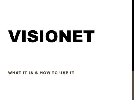 VISIONET WHAT IT IS & HOW TO USE IT. WHAT IS VISIONET? VISIONET is a comprehensive index to optometric and vision literature that the Library created.