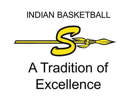 INDIAN BASKETBALL A Tradition of Excellence. SEMINOLE INDIAN BASKETBALL MISSION STATEMENT As we work toward being successful on the court, we will not.
