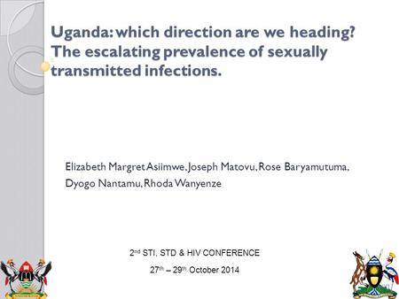 Uganda: which direction are we heading? The escalating prevalence of sexually transmitted infections. Elizabeth Margret Asiimwe, Joseph Matovu, Rose Baryamutuma,