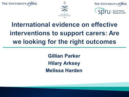 Gillian Parker Hilary Arksey Melissa Harden.  Background to the review  Methods  Findings  Raising questions about appropriate outcomes to use in.