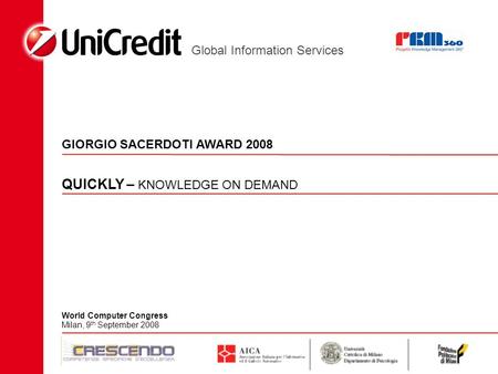 Global Information Services QUICKLY – KNOWLEDGE ON DEMAND GIORGIO SACERDOTI AWARD 2008 World Computer Congress Milan, 9 th September 2008.