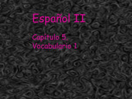 Señora Kauper's Spanish classes Español II Capítulo 5, Vocabulario 1.