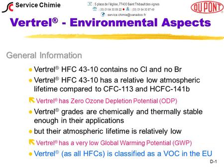 Vertrel ® - Environmental Aspects General Information l l Vertrel ® HFC 43-10 contains no Cl and no Br Vertrel ® HFC 43-10 has a relative low atmospheric.