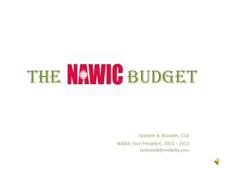 The Budget Yasmine A. Branden, CCA NAWIC Vice President, 2011 – 2012