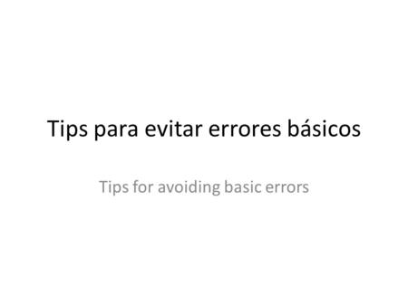 Tips para evitar errores básicos Tips for avoiding basic errors.