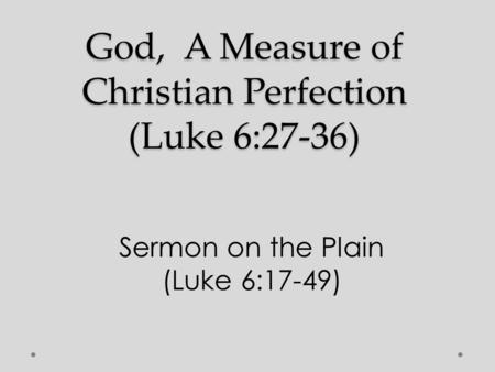 God, A Measure of Christian Perfection (Luke 6:27-36)