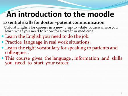 An introduction to the moodle Essential skills for doctor –patient communication Oxford English for careers in a new, up-to –date course where you learn.