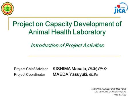 Project on Capacity Development of Animal Health Laboratory Introduction of Project Activities TECHNICAL BRIEFING MEETING ON DONOR COORDINATION, May 3,