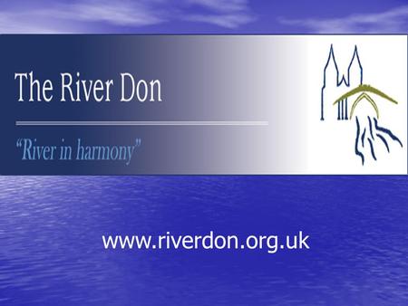 Www.riverdon.org.uk. A three way management solution The Don District Salmon Fishery Board The Don District Salmon Fishery Board The River Don Brown Trout.