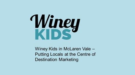 Winey Kids in McLaren Vale – Putting Locals at the Centre of Destination Marketing.