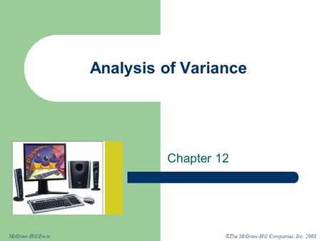©The McGraw-Hill Companies, Inc. 2008McGraw-Hill/Irwin Analysis of Variance Chapter 12.