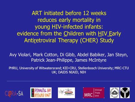 1 ART initiated before 12 weeks reduces early mortality in young HIV-infected infants: evidence from the Children with HIV Early Antiretroviral Therapy.