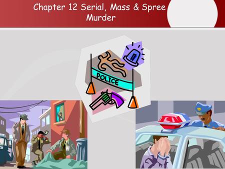 1 Chapter 12 Serial, Mass & Spree Murder. 2 Chapter Summary Chapter 12 is an overview of serial killers, mass murderers, and spree killers. The Chapter.