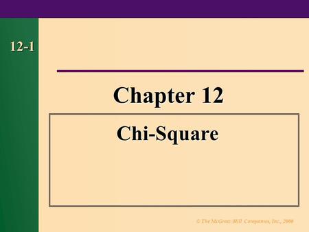 © The McGraw-Hill Companies, Inc., 2000 12-1 Chapter 12 Chi-Square.