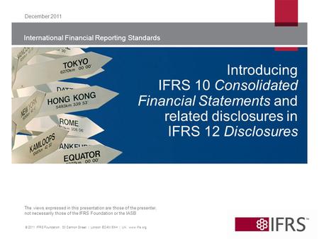 International Financial Reporting Standards The views expressed in this presentation are those of the presenter, not necessarily those of the IFRS Foundation.