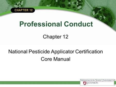 CHAPTER 12 Professional Conduct Chapter 12 National Pesticide Applicator Certification Core Manual.