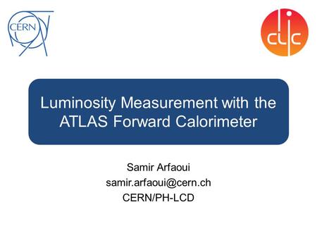 Luminosity Measurement with the ATLAS Forward Calorimeter Samir Arfaoui CERN/PH-LCD.