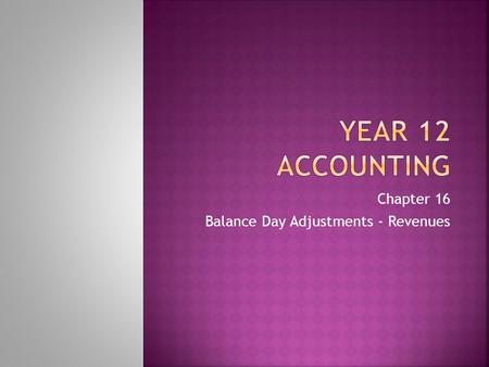 Chapter 16 Balance Day Adjustments - Revenues