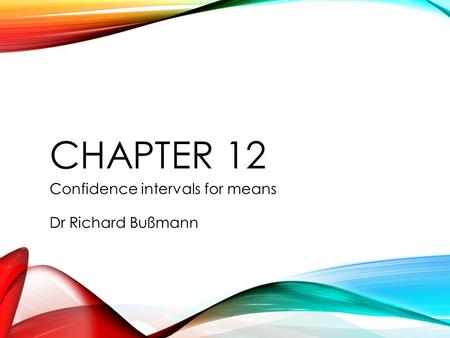 Dr Richard Bußmann CHAPTER 12 Confidence intervals for means.