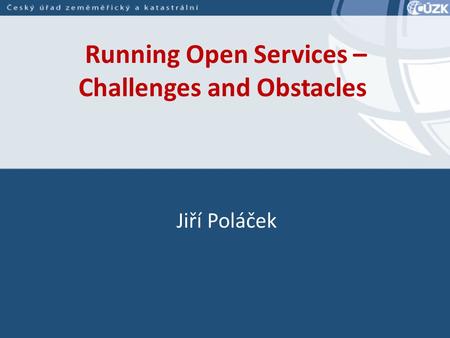 Running Open Services – Challenges and Obstacles Jiří Poláček.