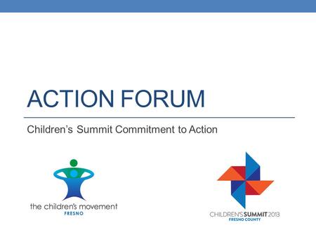 ACTION FORUM Children’s Summit Commitment to Action.