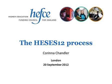 The HESES12 process London 20 September 2012 Corinna Chandler.