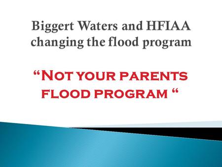“Not your parents flood program “.  www.floodsmart.gov – information for the National Flood Program. www.floodsmart.gov  www.txchart.com – digital flood.