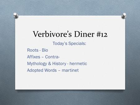 Verbivore’s Diner #12 Today’s Specials: Roots - Bio Affixes – Contra- Mythology & History - hermetic Adopted Words – martinet.