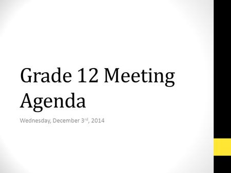 Grade 12 Meeting Agenda Wednesday, December 3 rd, 2014.