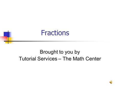 Brought to you by Tutorial Services – The Math Center