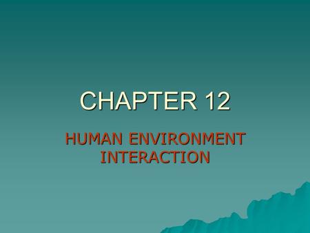 CHAPTER 12 HUMAN ENVIRONMENT INTERACTION. CREATING LAND FROM THE SEA At least 40% of the Netherlands was once under the sea. Land that is reclaimed is.