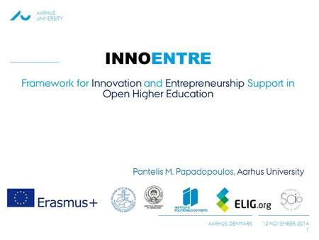 INNOENTRE Framework for Innovation and Entrepreneurship Support in Open Higher Education Pantelis M. Papadopoulos, Aarhus University.