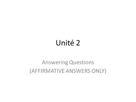 Answering Questions (AFFIRMATIVE ANSWERS ONLY)
