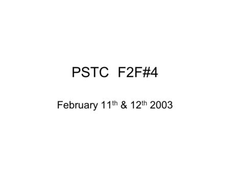 PSTCF2F#4 February 11 th & 12 th 2003. Agenda Review Agenda Define F2F Goals Admin (accept minutes) Burton Catalysts Proposal Timeline & Project Plan.