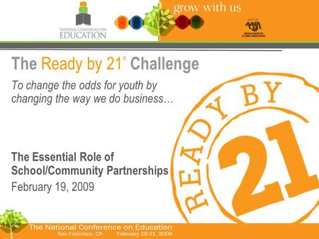 © The Forum for Youth Investment 2008 The Ready by 21 ® Challenge To change the odds for youth by changing the way we do business… The Essential Role of.