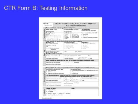 CTR Form B: Testing Information. Overview: Form B collects information about the testing and counseling services provided to a client. It is intended.