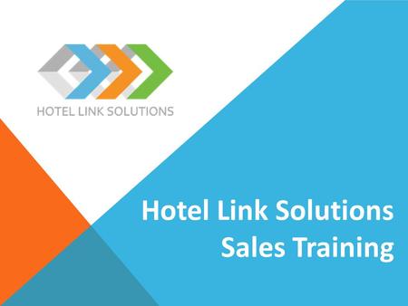 Hotel Link Solutions Sales Training. WHAT, HOW, WHY WHY, HOW, WHAT.