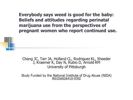 Everybody says weed is good for the baby: Beliefs and attitudes regarding perinatal marijuana use from the perspectives of pregnant women who report continued.