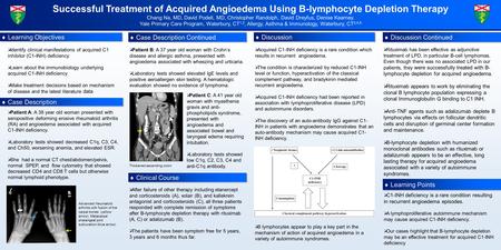 Successful Treatment of Acquired Angioedema Using B-lymphocyte Depletion Therapy Chang Na, MD, David Podell, MD, Christopher Randolph, David Dreyfus, Denise.