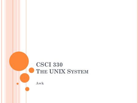 CSCI 330 The UNIX System Awk The Bash Shell