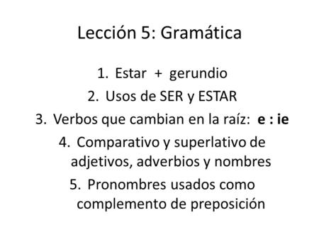 Lección 5: Gramática Estar + gerundio Usos de SER y ESTAR