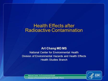 Art Chang MD MS National Center for Environmental Health Division of Environmental Hazards and Health Effects Health Studies Branch Health Effects after.