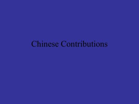 Chinese Contributions. China has high mountains in the west, its rivers flow east, thus China was isolated from western culture.
