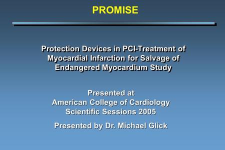 Protection Devices in PCI-Treatment of Myocardial Infarction for Salvage of Endangered Myocardium Study Presented at American College of Cardiology Scientific.