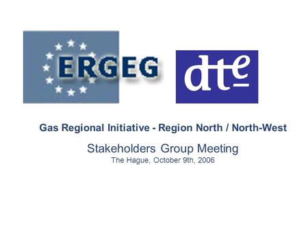 Gas Regional Initiative - Region North / North-West Stakeholders Group Meeting The Hague, October 9th, 2006.