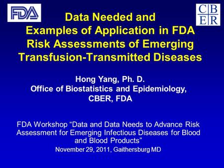 FDA Workshop “Data and Data Needs to Advance Risk Assessment for Emerging Infectious Diseases for Blood and Blood Products” November 29, 2011, Gaithersburg.