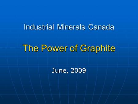 Industrial Minerals Canada The Power of Graphite June, 2009.